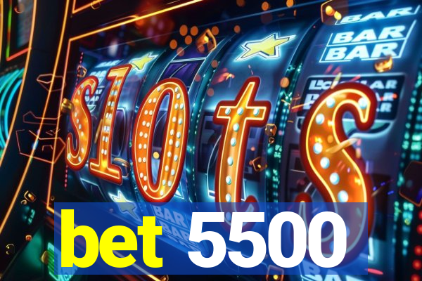 bet 5500